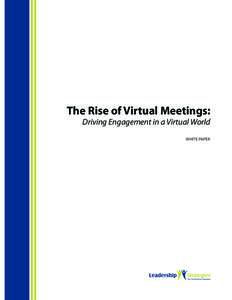 The Rise of Virtual Meetings:  Driving Engagement in a Virtual World WHITE PAPER  You don’t have to look very far to see that virtual meetings are on a meteoric rise. A combination of