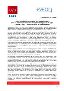 COMMUNIQUE DE PRESSE  Eveon et le Leti franchissent une étape majeure dans la fabrication de micro-pompes intelligentes de type « bolus » pour l’administration de médicaments GRENOBLE, France – 13 Mars 2014 – E