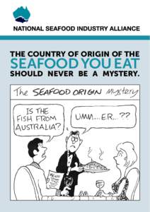 THE COUNTRY OF ORIGIN OF THE  SEAFOOD YOU EAT SHOULD NEVER BE A MYSTERY.  WHY IS SEAFOOD LABELLED WITH