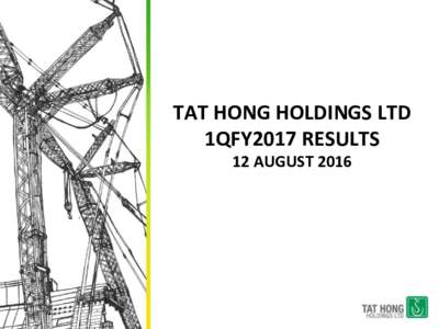 TAT HONG HOLDINGS LTD 1QFY2017 RESULTS 12 AUGUST 2016 1QFY2017 Results Fleet Update