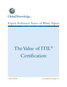 Expert Reference Series of White Papers  The Value of ITIL Certification  ®