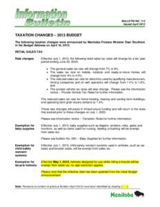 BULLETIN NO. 113 Issued April 2013 TAXATION CHANGES – 2013 BUDGET The following taxation changes were announced by Manitoba Finance Minister Stan Struthers in his Budget Address on April 16, 2013.