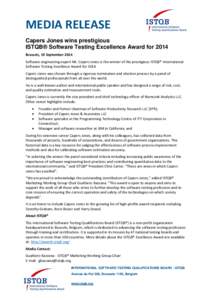 MEDIA RELEASE Capers Jones wins prestigious ISTQB® Software Testing Excellence Award for 2014 Brussels, 19 September 2014 Software engineering expert Mr. Capers Jones is the winner of the prestigious ISTQB® Internation