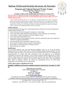 Native Child and Family Services of Toronto Program and Cultural Outreach Worker Trainee Contract Full Time (30 Hours) (1 year) Wage: ($12.00/hr) Location: (Galloway Rd, Scarborough ON/ Downtown, Toronto, ON) PLEASE NOTE