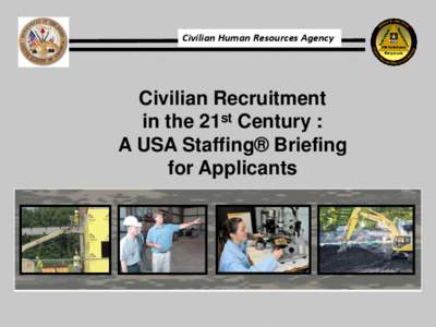 Civilian Human Resources Agency  Civilian Recruitment in the 21st Century : A USA Staffing® Briefing for Applicants