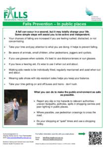 Falls Prevention – In public places A fall can occur in a second, but it may totally change your life. Some simple steps will assist you to be active and independent.   Your chances of falling are increased if you a