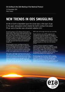 EIA briefing to the 26th Meeting of the Montreal ProtocolNovember 2014 Paris, France NEW TRENDS IN ODS SMUGGLING All life on Earth is dependent upon the ozone layer, a thin layer of gas
