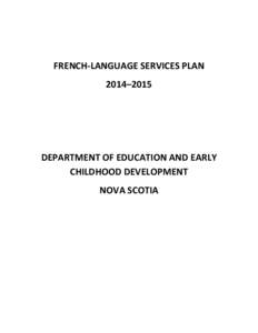 FRENCH-LANGUAGE SERVICES PLAN 2014–2015 DEPARTMENT OF EDUCATION AND EARLY CHILDHOOD DEVELOPMENT NOVA SCOTIA