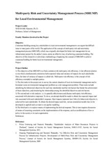 Multi-party Risk and Uncertainty Management Process (MRUMP) for Local Environmental Management Project Leader WATANABE Tsunemi, Ph. D. Professor, School of Management Faculty Members Involved in this Project