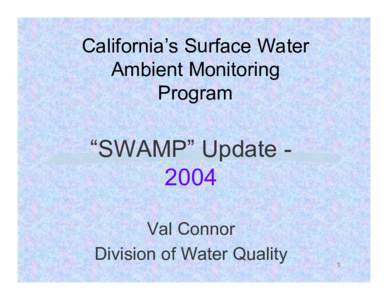 California’s Surface Water Ambient Monitoring Program “SWAMP” Update 2004 Val Connor