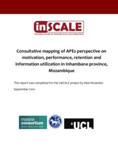 Consultative mapping of APEs perspective on motivation, performance, retention and information utilization in Inhambane province, Mozambique This report was completed for the inSCALE project by Abel Muiambo September 201