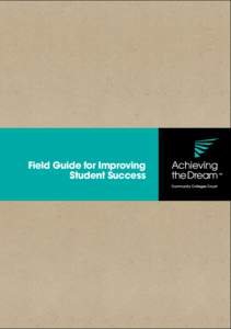 Field Guide for Improving Student Success Table of Contents Section 1 What is Achieving the Dream?