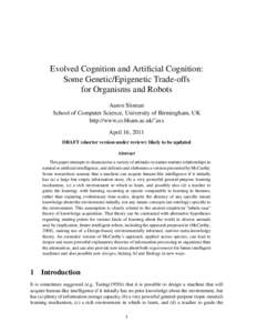 Evolved Cognition and Artificial Cognition: Some Genetic/Epigenetic Trade-offs for Organisms and Robots Aaron Sloman School of Computer Science, University of Birmingham, UK http://www.cs.bham.ac.uk/˜axs