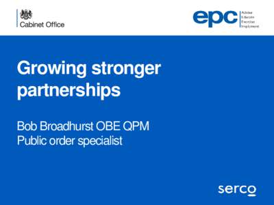 Growing stronger partnerships Bob Broadhurst OBE QPM Public order specialist  Perils of partnerships