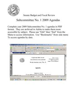 Senate Budget and Fiscal Review  Subcommittee No[removed]Agendas Complete year 2009 Subcommittee No. 1 agendas in PDF format. They are archived in Adobe to make them more accessible by subject. Please use “Edit” then