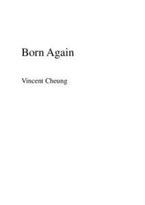 Born Again Vincent Cheung Copyright © 2006 by Vincent Cheung http://www.vincentcheung.com