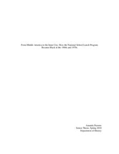 From Middle America to the Inner City: How the National School Lunch Program Became Black in the 1960s and 1970s Amanda Parsons Senior Thesis, Spring 2010 Department of History