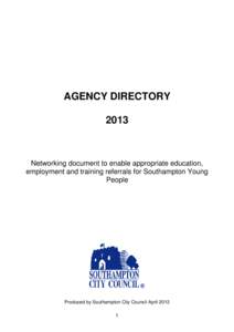 AGENCY DIRECTORY 2013 Networking document to enable appropriate education, employment and training referrals for Southampton Young People