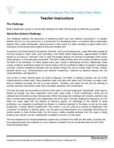 Middle School Science Challenge Pilot: Providing Clean Water  Teacher Instructions The Challenge: Build a desalination system to convert dirty saltwater into clean drinking water as efficiently as possible.