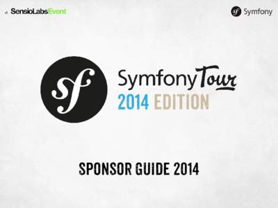 Sponsor guide 2014  Become a sponsor for all 5 Symfony Conferences organized by SensioLabs in 2014! At SymfonyLive, reach out to local companies and unveil all the newest
