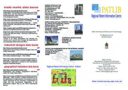 trade marks data bases http://bazy.uprp.pl/patentwebaccess/ Registrations and pending trade marks before the Polish Patent Office, and also International Registrations under Madrid Agreement, where Poland is the designat