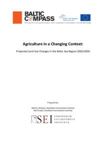 Agriculture in a Changing Context: Projected Land Use Changes in the Baltic Sea RegionPrepared by: Marnie Graham, Stockholm Environment Institute Neil Powell, Stockholm Environment Institute