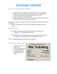 RTN ONLINE TICKETING HOW TO SET UP YOUR INTERNET TICKETING: 1. On the PC that is your RTS file server, go to “Set-Up”, “Local Computer” 2. Choose the “Other” tab and check the “Internet Server” option tha