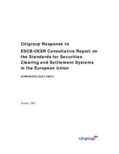 Citigroup Response to ESCB-CESR Consultative Report on the Standards for Securities Clearing and Settlement Systems in the European Union SUPPORTING DOCUMENT
