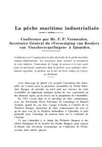 La pêche maritime industrialisée Conférence par Mr. F. P. Vermeulen, Secrétaire Général du «Vereeniging van Reeders van Visschersvaarfuigen» á Ijmuiden. Conférence sur l’organisation la plus désirable de la 