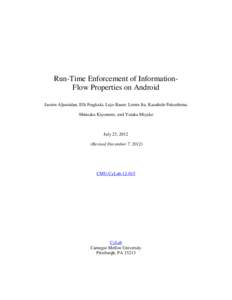 Run-Time Enforcement of InformationFlow Properties on Android Jassim Aljuraidan, Elli Fragkaki, Lujo Bauer, Limin Jia, Kazuhide Fukushima, Shinsaku Kiyomoto, and Yutaka Miyake July 23, 2012 (Revised December 7, 2012)