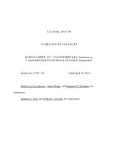 T.C. Memo[removed]UNITED STATES TAX COURT BARNES GROUP, INC. AND SUBSIDIARIES, Petitioners v. COMMISSIONER OF INTERNAL REVENUE, Respondent