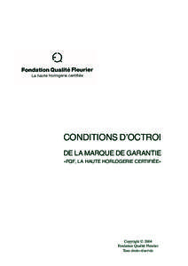 CONDITIONS D’OCTROI DE LA MARQUE DE GARANTIE «FQF, LA HAUTE HORLOGERIE CERTIFIéE» Copyright © 2004 Fondation Qualité Fleurier
