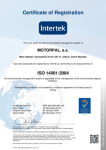 Certificate of Registration  This is to certify that the environmental management system of MOTORPAL, a.s. Main Address: Humpolecká 313/5, 587 41, Jihlava, Czech Republic