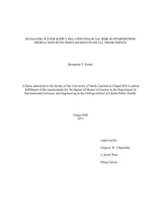 MANAGING WATER SUPPLY RELATED FINANCIAL RISK IN HYDROPOWER PRODUCTION WITH INDEX-BASED FINANCIAL INSTRUMENTS Benjamin T. Foster  A thesis submitted to the faculty of the University of North Carolina at Chapel Hill in par