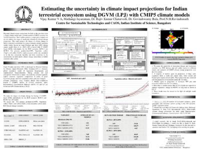 Estimating the uncertainty in climate impact projections for Indian terrestrial ecosystem using DGVM (LPJ) with CMIP5 climate models Vijay Kumar V A, Mathangi Jayaraman, Dr. Rajiv Kumar Chaturvedi, Dr. Govindswamy Bala, 