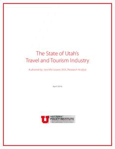 The State of Utah’s Travel and Tourism Industry Authored by: Jennifer Leaver, M.A., Research Analyst April 2016