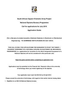 South African Square Kilometre Array Project National Diploma Bursary Programme Call for applications for July 2015 Application Guide  (For a Bursary to study towards a National Diploma in Electronic or Mechanical