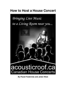 How to Host a House Concert  By Paula Fredericks and Julian West How to Host a House Concert – Revised January 2007