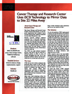 A DATA L I N K C A S E S T U DY Cancer Therapy and Research Center Uses iSCSI Technology to Mirror Data to Site 22 Miles Away