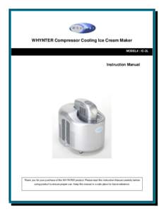 WHYNTER Compressor Cooling Ice Cream Maker MODEL# : IC-2L Instruction Manual  Thank you for your purchase of this WHYNTER product. Please read this Instruction Manual carefully before
