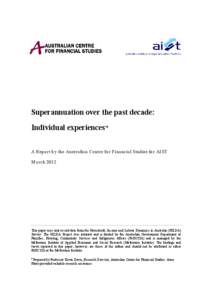 Superannuation over the past decade: Individual experiences*# A Report by the Australian Centre for Financial Studies for AIST March[removed]This paper uses unit record data from the Household, Income and Labour Dynamics i