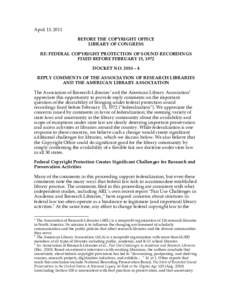 April 13, 2011 BEFORE THE COPYRIGHT OFFICE LIBRARY OF CONGRESS RE: FEDERAL COPYRIGHT PROTECTION OF SOUND RECORDINGS FIXED BEFORE FEBRUARY 15, 1972 DOCKET NO. 2010 – 4