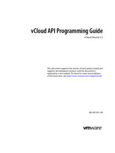 vCloud API Programming Guide vCloud Director 5.5 This document supports the version of each product listed and supports all subsequent versions until the document is replaced by a new edition. To check for more recent ed