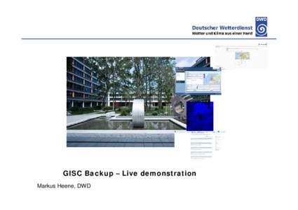 Deutscher Wetterdienst  GISC Backup – Live demonstration Markus Heene, DWD  Agenda