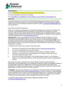 Email Specifics: Subject: Smarter Balanced Assessment Consortium Pilot Test Training To: District Coordinators and School Coordinators CC: [removed], [removed], [removed], [removed], shuston@air.o