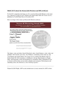 NKHA 2015 about the Honourable Mention and HM certificate For the 2015 competition, the Judges saw fit to award an Honourable Mention to the runner up, a collection of stories by Lisa L Hannett and Angela Slatter titled 