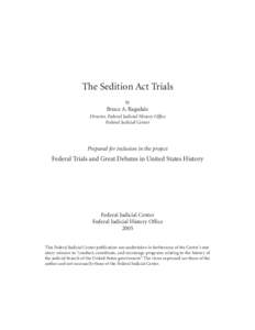 The Sedition Act Trials by Bruce A. Ragsdale Director, Federal Judicial History Office Federal Judicial Center