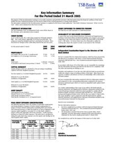 Key Information Summary For the Period Ended 31 March 2005 The purpose of this Key Information Summary is to provide customers and potential customers with information about the financial condition of their bank. Neither