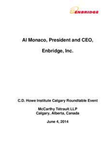 Al Monaco, President and CEO, Enbridge, Inc. C.D. Howe Institute Calgary Roundtable Event McCarthy Tétrault LLP Calgary, Alberta, Canada