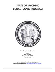 STATE OF WYOMING EQUALITYCARE PROGRAM Please Complete and Return to: ACS P.O. Box 667